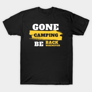 Gone camping, be back whenever. T-Shirt